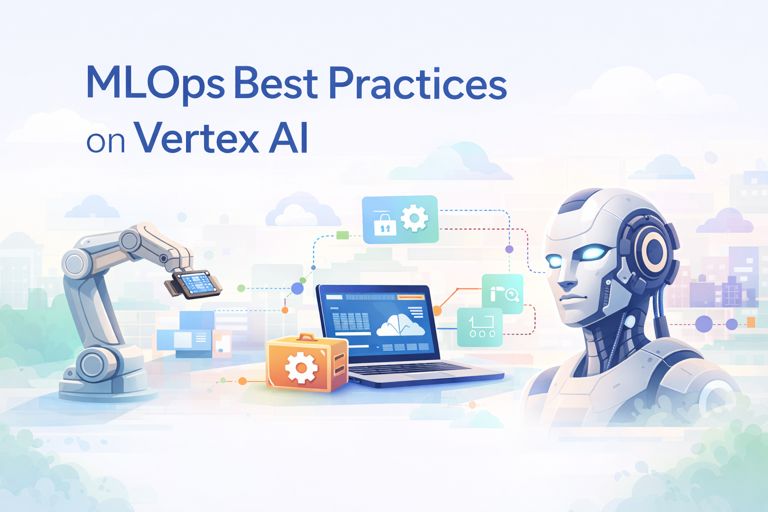 Industrializing Intelligence: The MLOps Playbook for Vertex AI